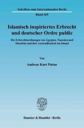 Andreas Kurt Pattar Islamisch inspiriertes Erbrecht und deutscher Ordre public.