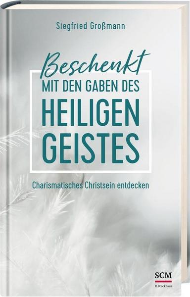 Siegfried Grossmann Beschenkt mit den Gaben des Heiligen Geistes