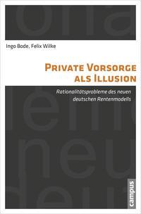 Ingo Bode, Felix Wilke Private Vorsorge als Illusion
