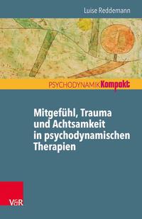 Luise Reddemann Mitgefühl, Trauma und Achtsamkeit in psychodynamischen Therapien