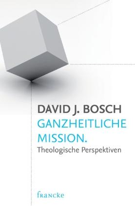 David J. Bosch Ganzheitliche Mission