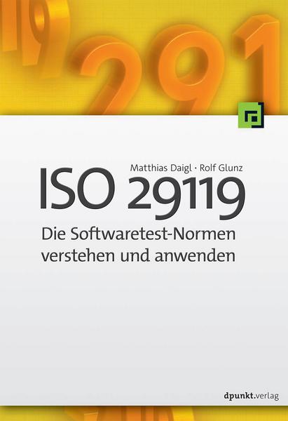 Matthias Daigl, Rolf Glunz ISO 29119 - Die Softwaretest-Normen verstehen und anwenden