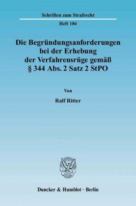 Ralf Ritter Die Begründungsanforderungen bei der Erhebung der Verfahrensrüge gemäß § 344 Abs. 2 Satz 2 StPO.