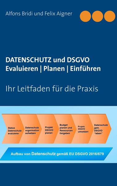 Alfons Bridi, Felix Aigner Datenschutz und DSGVO Evaluieren   Planen   Einführen