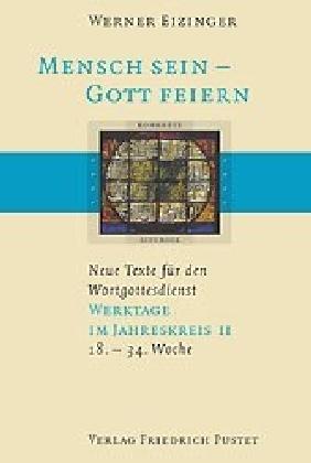 Werner Eizinger Mensch sein - Gott feiern. Neue Texte für den Wortgottesdienst