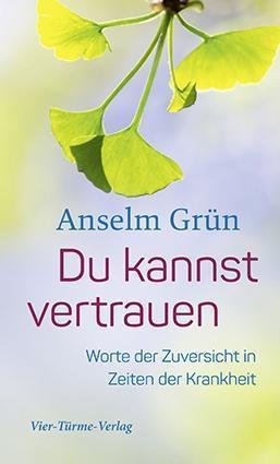 Anselm Grün Du kannst vertrauen