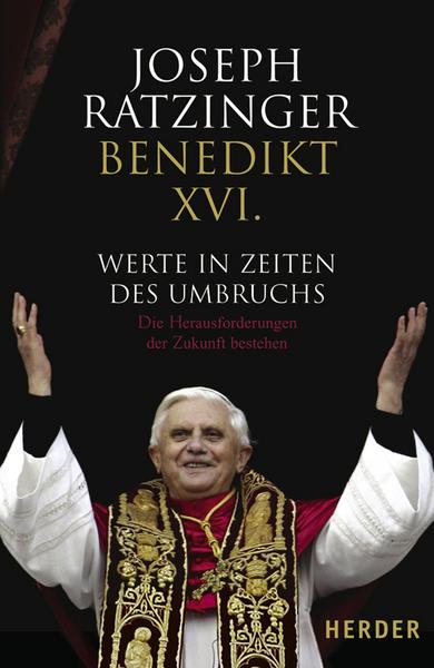 Benedikt XVI. Werte in Zeiten des Umbruchs