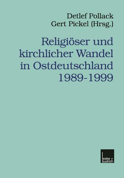 Detlef Pollack, Gert Pickel Religiöser und kirchlicher Wandel in Ostdeutschland 1989-1999