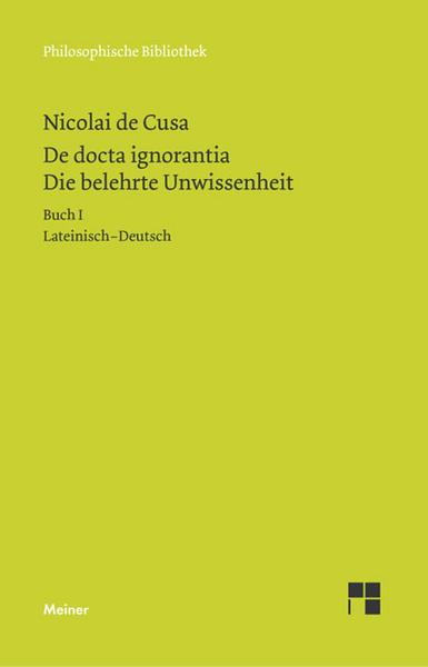 Nikolaus Kues Die belehrte Unwissenheit (De docta ignorantia) / De docta ignorantia. Die belehrte Unwissenheit