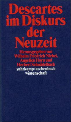 Wilhelm Fr. Niebel, Angelica Horn, Herbert Schnädelbach Descartes im Diskurs der Neuzeit
