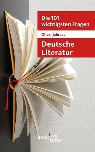 Oliver Jahraus Die 101 wichtigsten Fragen: Deutsche Literatur