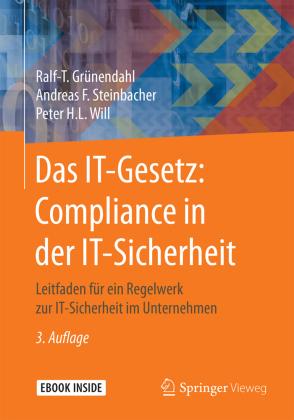 Ralf-T. Grünendahl, Andreas F. Steinbacher, Peter H.L.  Das IT-Gesetz: Compliance in der IT-Sicherheit