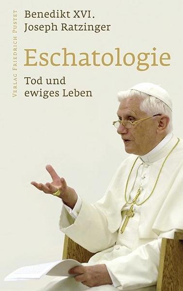 Joseph Ratzinger, Benedikt XVI. Eschatologie - Tod und ewiges Leben
