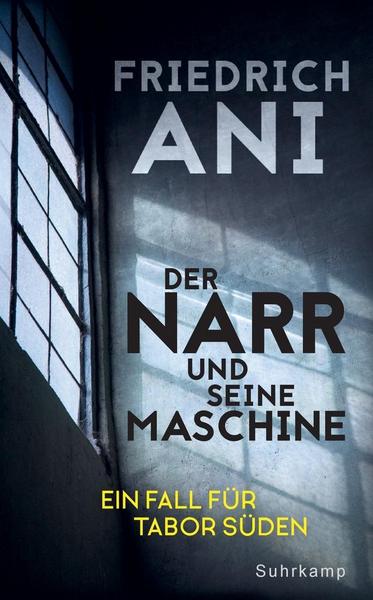 Friedrich Ani Der Narr und seine Maschine