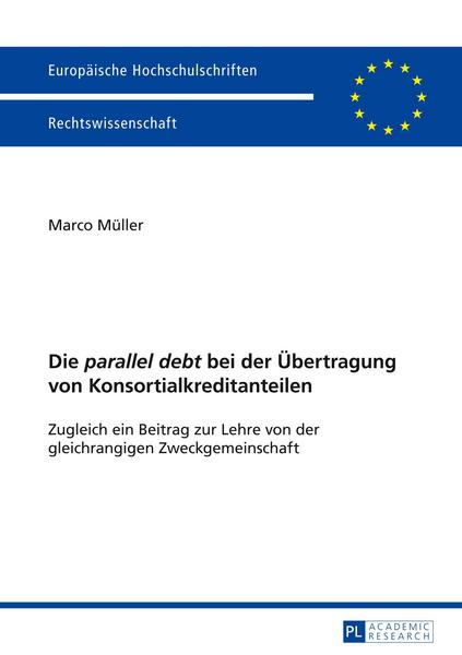 Marco Müller Die 'parallel debt' bei der Übertragung von Konsortialkreditanteilen