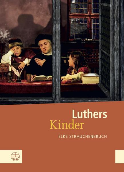 Elke Strauchenbruch Luthers Kinder