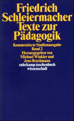 Friedrich Schleiermacher Texte zur Pädagogik. Kommentierte Studienausgabe in zwei Bänden