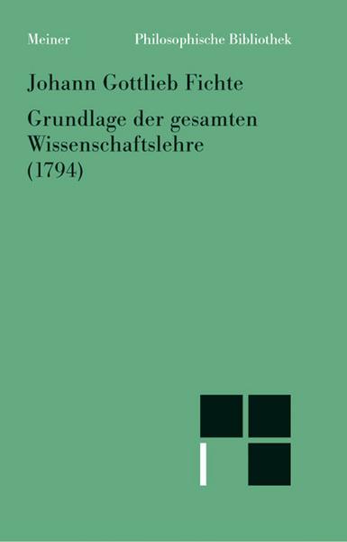 Johann Gottlieb Fichte Grundlage der gesamten Wissenschaftslehre