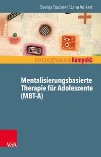 Svenja Taubner, Jana Volkert Mentalisierungsbasierte Therapie für Adoleszente (MBT-A)