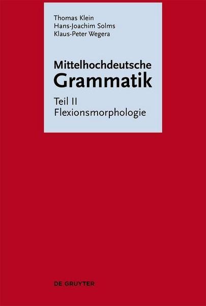 Thomas Klein, Hans-Joachim Solms, Klaus-Peter Wegera Mittelhochdeutsche Grammatik / Flexionsmorphologie