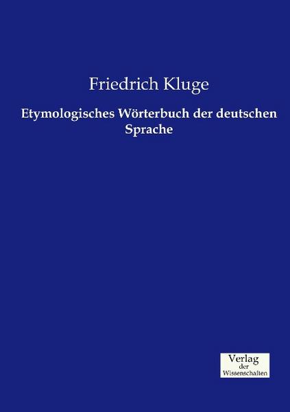 Friedrich Kluge Etymologisches Wörterbuch der deutschen Sprache