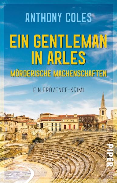 Anthony Coles Ein Gentleman in Arles – Mörderische Machenschaften