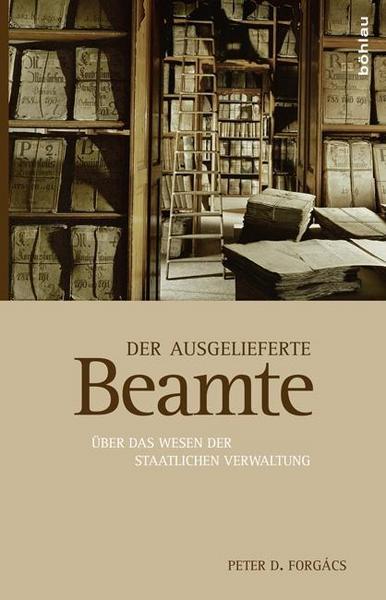 Peter D. Forgács Der ausgelieferte Beamte