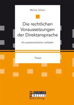 Meike Köser Die rechtlichen Voraussetzungen der Direktansprache: Ein praxisorientierter Leitfaden