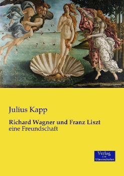 Julius Kapp Richard Wagner und Franz Liszt