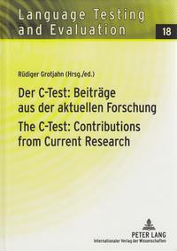 Peter Lang GmbH, Internationaler Verlag der Wissenschaften Der C-Test: Beiträge aus der aktuellen Forschung - The C-Test: Contributions from Current Research