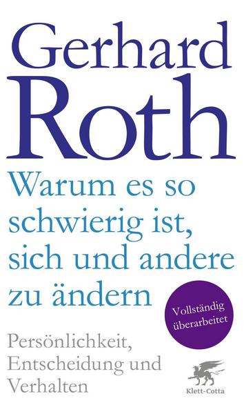 Gerhard Roth Warum es so schwierig ist, sich und andere zu ändern