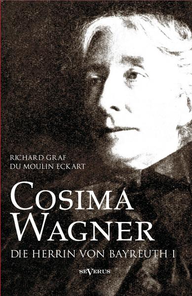 Richard DuMoulin Eckart Cosima Wagner: Ein Lebens- und Charakterbild