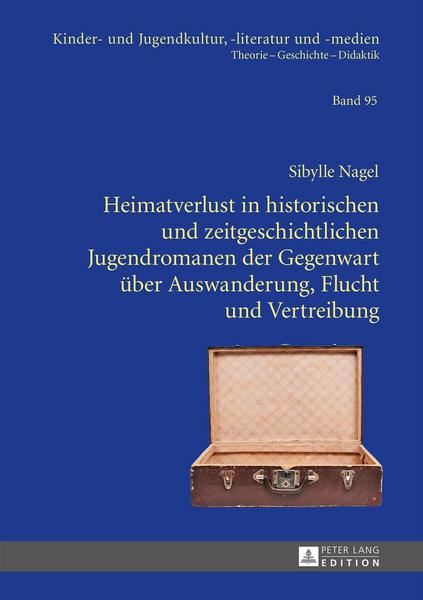 Sibylle Nagel Heimatverlust in historischen und zeitgeschichtlichen Jugendromanen der Gegenwart über Auswanderung, Flucht und Vertreibung
