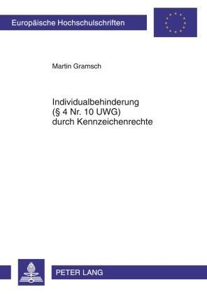 Martin Gramsch Individualbehinderung (§ 4 Nr. 10 UWG) durch Kennzeichenrechte