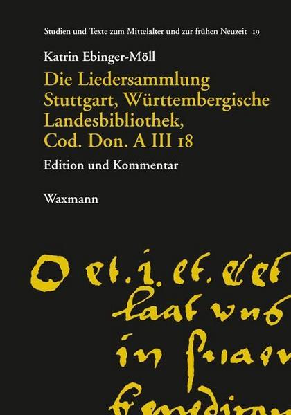 Katrin Ebinger-Möll Die Liedersammlung Stuttgart, Württembergische Landesbibliothek, Cod. Don. A III 18