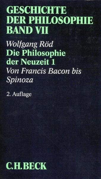 Wolfgang Röd Geschichte der Philosophie  Bd. 7: Die Philosophie der Neuzeit 1: Von Francis Bacon bis Spinoza