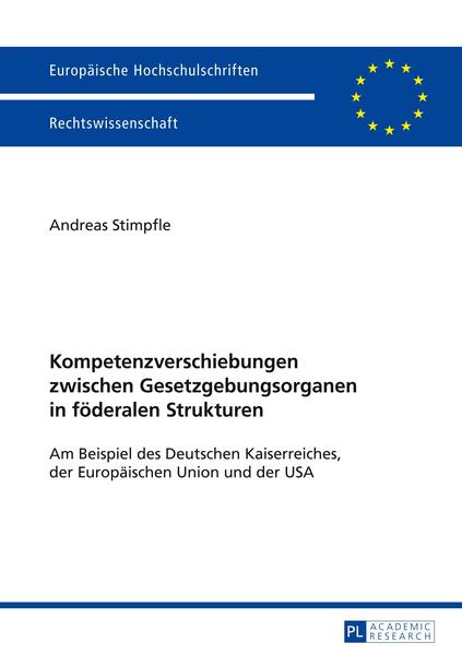 Andreas Stimpfle Kompetenzverschiebungen zwischen Gesetzgebungsorganen in föderalen Strukturen