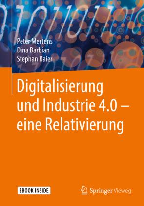 Peter Mertens, Dina Barbian, Stephan Baier Digitalisierung und Industrie 4.0 – eine Relativierung