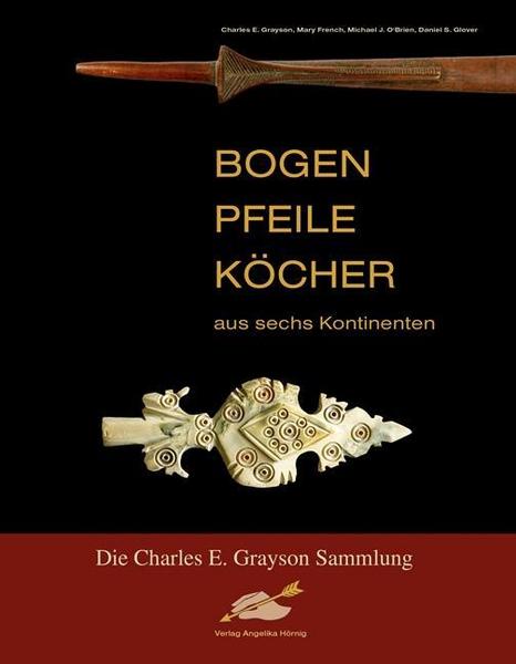 Charles E. Grayson, Michael J. O' Brien, Mary French Bogen, Pfeile, Köcher aus sechs Kontinenten
