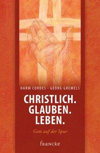 Georg Gremels, Cordes Harm Christlich. Glauben. Leben.