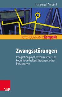 Hansruedi Ambühl Zwangsstörungen – Integration psychodynamischer und kognitiv-verhaltenstherapeutischer Perspektiven
