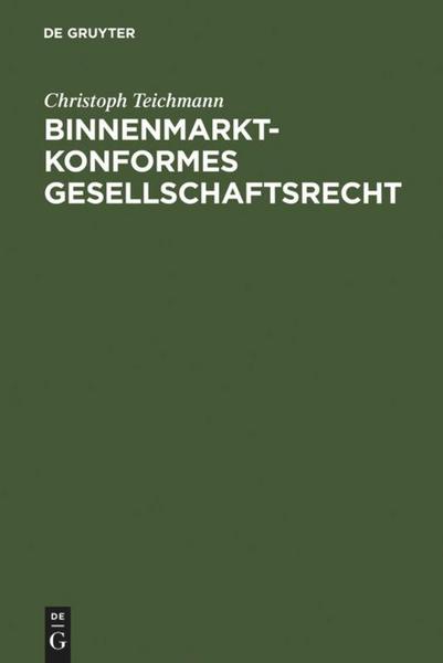 Christoph Teichmann Binnenmarktkonformes Gesellschaftsrecht