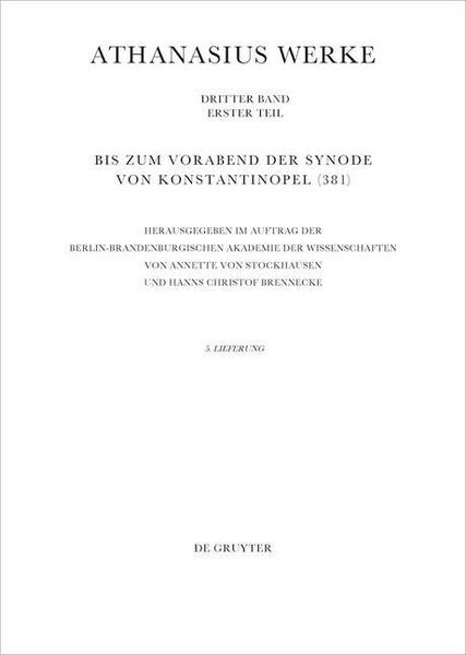 De Gruyter Athanasius Alexandrinus: Werke. Urkunden zur Geschichte des Arianischen Streites 318-328 / Bis zum Vorabend der Synode von Konstantinopel (381)