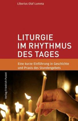 Liborius Olaf Lumma Liturgie im Rhythmus des Tages
