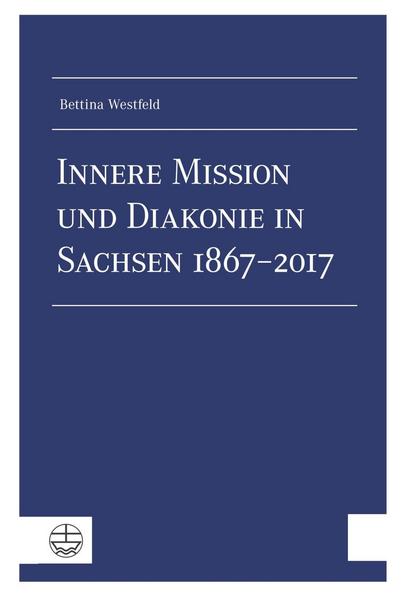 Bettina Westfeld Innere Mission und Diakonie in Sachsen 1867–2017