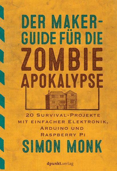 Simon Monk Der Maker-Guide für die Zombie-Apokalypse