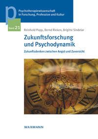 Reinhold Popp, Bernd Rieken, Brigitte Sindelar Zukunftsforschung und Psychodynamik