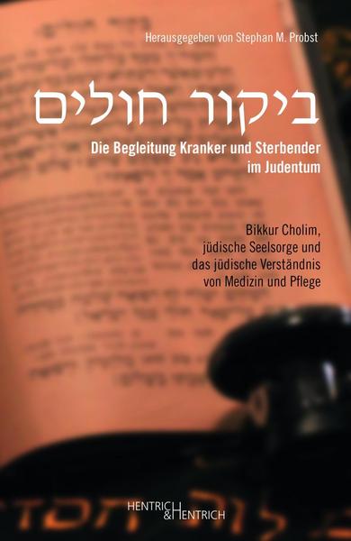 Hentrich und Hentrich Verlag Berlin Die Begleitung Kranker und Sterbender im Judentum