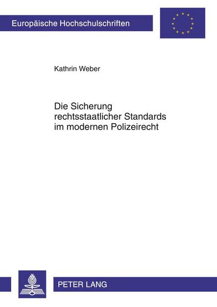 Kathrin Weber Die Sicherung rechtsstaatlicher Standards im modernen Polizeirecht