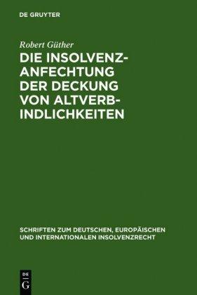 Robert Güther Die Insolvenzanfechtung der Deckung von Altverbindlichkeiten